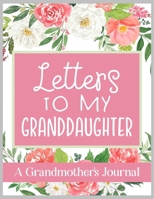 Letters To My Granddaughter A Grandmother's Journal: Keepsake for Grandparent to write her Stories, Memories, and Letters to Grandchildren 108889853X Book Cover