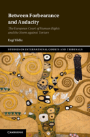 Between Forbearance and Audacity: The European Court of Human Rights and the Norm against Torture 1009100041 Book Cover