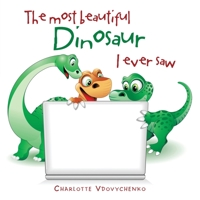 The Most Beautiful Dinosaur I Ever Saw 1669800601 Book Cover