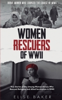 Women Rescuers of WWII: True stories of the unsung women heroes who rescued refugees and Allied servicemen in WWII 1739576543 Book Cover