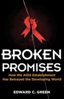 Broken Promises: How the AIDS Establishment has Betrayed the Developing World 1936227002 Book Cover