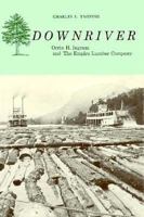 Downriver: Orrin H. Ingram and the Empire Lumber Company 0870201492 Book Cover