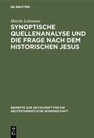 Synoptische Quellenanalyse Und Die Frage Nach Dem Historischen Jesus: Kriterien Der Jesusforschung Untersucht in Auseinandersetzung Mit Emanuel Hirsch 3110025884 Book Cover