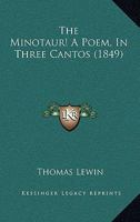 The Minotaur! A Poem, In Three Cantos 1104499398 Book Cover