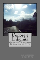 L'onore e la dignita': Quando la strada ti cambia la vita 1523862238 Book Cover