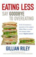 Eating Less: Say Goodbye to Overeating 0091902479 Book Cover