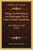 Voyage Au Rio Branco Aux Montagnes de la Lune Au Haut Trombetta ...: (mai 1884-Avril 1885). 0270099204 Book Cover