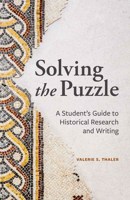 Solving the Puzzle: A Student's Guide to Historical Research and Writing 1554812828 Book Cover