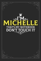 I'm Michelle that's my notebook don't touch it: Lined notebook / Journal Gift, 121 pages Soft Cover, Matte finish / best gift for Michelle 1651161100 Book Cover