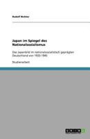 Japan im Spiegel des Nationalsozialismus: Das Japanbild im nationalsozialistisch geprägten Deutschland von 1933-1945 3656052883 Book Cover