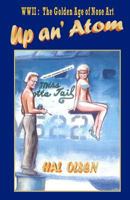 Up an' Atom: WWII: The Golden Age of Nose Art 0979164265 Book Cover