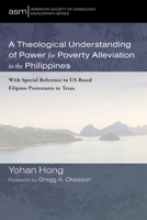 A Theological Understanding of Power for Poverty Alleviation in the Philippines 1666706795 Book Cover