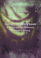 Conkey's Poultry Book a Handy Book of Reference on Poultry Raising 5518671733 Book Cover