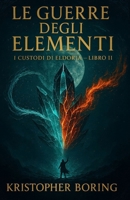 Le guerre degli elementi (I CUSTODI DI ELDORIA) (Italian Edition) B0DRZQP3Y8 Book Cover