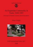 An Expatriate Community in Tunis, 1648-1885: At George's Protestant Cemetery and its Inscriptions 1407302221 Book Cover