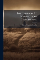 Institution Et Instruction Chretienne: Des Sacremens... 1273147790 Book Cover