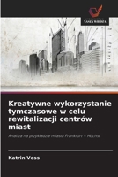 Kreatywne wykorzystanie tymczasowe w celu rewitalizacji centrów miast 6630199456 Book Cover