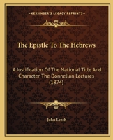 The Epistle To The Hebrews: A Justification Of The National Title And Character, The Donnellan Lectures 1165530929 Book Cover