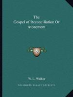 The Gospel of Reconciliation Or Atonement 0766150828 Book Cover