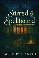 Stirred & Spellbound B0F9Z3R473 Book Cover