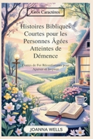 Histoires Bibliques Courtes pour les Personnes Âgées Atteintes de Démence: Contes de Foi Réconfortants pour Apaiser et Inspirer (French Edition) B0FPWDJDKV Book Cover