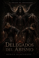 Delegates of the Abyss: The Origin of Armageddon - Book 2 (El Origen del Armagedon) B0H67BVF3Y Book Cover