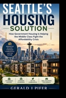 Seattle's Housing Solution Subtitle: How Government Housing Is Helping the Middle Class Fight the Affordability Crisis B0HBQT413H Book Cover