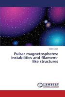 Pulsar magnetospheres: instabilities and filament-like structures 3659593761 Book Cover