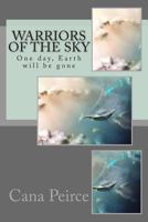 Warriors of the Sky: One day, Earth will be gone 1497336392 Book Cover
