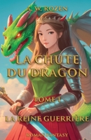 La Chute du dragon, tome 1: La Reine guerrière (French Edition) B0F65YP9BJ Book Cover