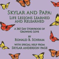 Skylar and Papa: Life Lessons Learned and Relearned: A 365 Day Storybook of Growing Love 1468561456 Book Cover