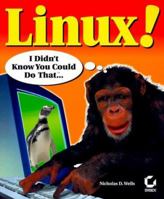 Linux!: I Didn't Know You Could Do That... (Internet) 0782129358 Book Cover
