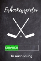 Eishockeyspieler in Ausbildung: A5 Notizbuch BLANKO Geschenk f�r Eishockeybuch Eishockey Fans Training Geschenkidee Wintersport Sch�nes Buch Journal Kalender Terminplaner 1676595880 Book Cover