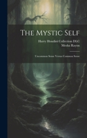 The Mystic Self: Uncommon Sense Versus Common Sense 1021792071 Book Cover