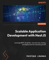 Scalable Application Development with NestJS: Leverage REST, GraphQL, microservices, testing, and deployment for seamless growth 1835468608 Book Cover