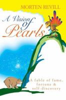 A Vision of Pearls: A fable of fame, fortune & self-discovery 0595333141 Book Cover