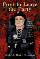 First to Leave the Party: My Life with Ordinary People... Who Happen to be Famous 077100611X Book Cover