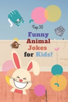 Top 50 Funny Animal Jokes for Kids!: Silly Jokes, Kids Jokes, Animal Jokes and Riddles, Learn Animals for Kids B087CRQG67 Book Cover