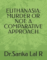 EUTHANASIA: MURDER OR NOT: A COMPARATIVE APPROACH B0BMDPT8GD Book Cover