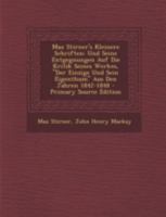 Max Stirner's Kleinere Schriften Und Seine Entgegnungen Auf Die Kritik Seines Werkes: "der Einzige Und Sein Eigenthum" Aus Den Jahren 1842-1848 (Classic Reprint) 101604030X Book Cover