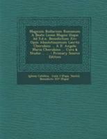 Magnum Bullarium Romanum A Beato Leone Magno Usque Ad S.d.n. Benedictum Xiv: Opus Absolutissimum Laertii Cherubini ... À D. Angelo Maria Cherubino ... Cura & Studio ... ... 1272547124 Book Cover