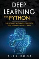Deep Learning with Python: The Ultimate Beginners Guide for Deep Learning with Python 1691414336 Book Cover
