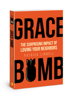 Grace Bomb: The Surprising Impact of Loving Your Neighbor 0830782001 Book Cover