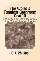 The World's Funniest Bathroom Graffiti: All Volumes, The Raunchy Stuff and Bonus Books 1541141407 Book Cover