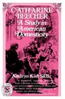 Catharine Beecher: A Study in American Domesticity 0393008126 Book Cover
