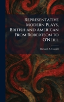 Representative Modern Plays, British and American From Robertson to O'Neill 1025952936 Book Cover