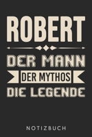 Robert Der Mann Der Mythos Die Legende: Din A5 Kariertes Heft (Kariert) Mit Karos Für Männer Mit Dem Namen Robert | Notizbuch Tagebuch Planer Für ... Spitzname Robi Notebook (German Edition) 1678439010 Book Cover