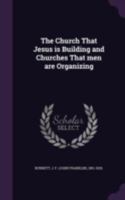 The church that Jesus is building and churches that men are organizing 134156620X Book Cover