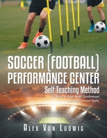 Soccer [Football] Performance Center: Self Teaching Method: Basic to High level Goalkeeper teaching German Style. 1684864267 Book Cover