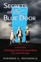 Secrets of the Blue Door: A True Story of Bringing Closure to Sexual Abuse at a Ranch for Boys 1940769671 Book Cover